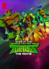 Rise of the Teenage Mutant Ninja Turtles: The Movie